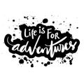 Life is for adventure. Hand lettering.