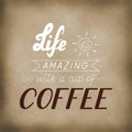 Life is amazing with a cup of coffee