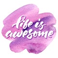 Life is awesome