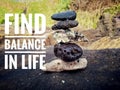 Life balance quote. Inspirational motivational quotes- Find balance in life. Relax and be balance. With stones tower balance. Royalty Free Stock Photo