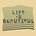 Life is Beautiful. Misshapen lines typographic abstract geometric background. Vector illustration.