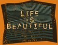 Life is Beautiful. Misshapen lines typographic grunge abstract geometric background. Vector illustration.