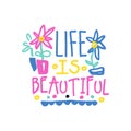 Life is beautiful positive slogan, hand written lettering motivational quote colorful vector Illustration