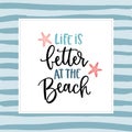 Life is better at the beach. Hand-lettering quote card with a starfish illustration. Vector hand drawn motivational and Royalty Free Stock Photo