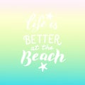 Life is better at the beach phrase. Trendy lettering poster.