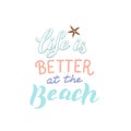 Life is better at the beach quote. Trendy lettering print. Vacation and relaxation concept. Royalty Free Stock Photo