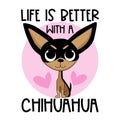 Life is better with a chihuahua - cute hand drawn puppy isolated on white backround