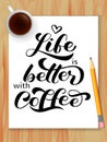 Life better with coffee lettering. Table with coffee. Vector illustration