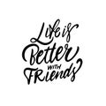 Life is better with friends. Black color calligraphy phrase. Royalty Free Stock Photo