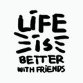 Life is better with friends hand drawn vector illustration isolated on white background. Royalty Free Stock Photo