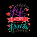 Life Is Better With Friends, hand lettering. Royalty Free Stock Photo