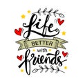 Life Is Better With Friends, hand lettering. Royalty Free Stock Photo