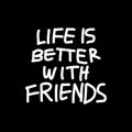 Life is better with friends. Motivational typographic hand drawn lettering poster. Royalty Free Stock Photo