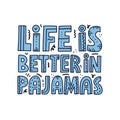 Life is better in pajamas quote. Hand drawn girly vector lettering for card, poster Royalty Free Stock Photo