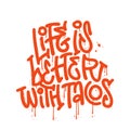 Life is better with tacos - Hand drawn lettering quote in urban street graffiti style. Taco related funny text hand