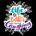 Life is better when you`re laughing. Hand drawn lettering phrase