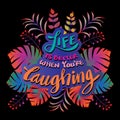 Life is better when you`re laughing. Hand drawn lettering phrase.