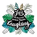 Life is better when you`re laughing. Hand drawn lettering phrase.