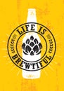 Life Is Brewtiful. Craft Beer Local Brewery Artisan Creative Vector Sign Concept. Rough Handmade Alcohol Banner.