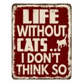 Life without cats... I don`t think so vintage rusty metal sign