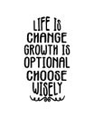 Life is change growth is optional choose wisely. Hand drawn typography poster design Royalty Free Stock Photo