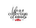 Life is a collection of moments, vector. Motivational, inspirational quotes. Affirmation wording design