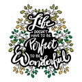 Life doesn`t have to be perfect to be wonderful.