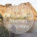 Life is Either a Daring Adventure or Nothing