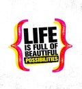 Life Is Full Of Beautiful Possibilities. Inspiring Creative Motivation Quote Poster Template. Vector Typography Banner