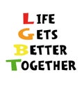 Life gets better together - hand drawn poster. LGBT concept. Lettering for poster, banner, card, flyer. Royalty Free Stock Photo