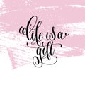 Life is a gift hand written lettering positive quote