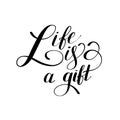 Life is a gift positive hand lettering typography poster, conceptual handwritten phrase