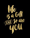 Life is a Gift and So Are You Gold