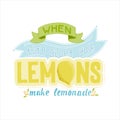 When life gives you lemons make lemonade. Hand drawn lettering - poster, card, tag, label etc.