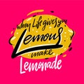 When life gives you lemons make lemonade. Hand drawn vector lettering. Motivation quote