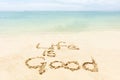 Life Is Good Text Written On The Sand At Beach Royalty Free Stock Photo