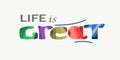 Life is great , motivational quote self esteem affirmation words. Royalty Free Stock Photo