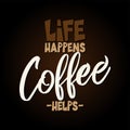 Life happens, coffee help. - design for posters, flyers, t-shirts, cards, invitations, stickers, banners.