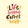 Life happens coffee helps. Hand drawn vector lettering quote. Isolated on yellow background.