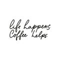 Life happens coffee helps inspirational card with lettering