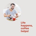 Life happens, coffee helps text on grey with happy caucasian man at desk pouring coffee