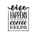 Life happens coffee helps vintage hand lettering typography quote poster