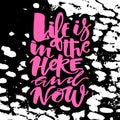 Life is in the here and now concept hand lettering motivation po