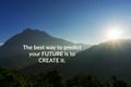 Inspirational and motivation quotes - The best way to predict the future is to create it