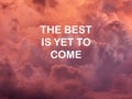 Life inspirational quote - The best is yet to come