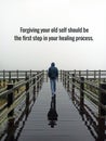 Life inspirational motivational quote - Forgiving your old self should be the first step in your healing process. Royalty Free Stock Photo