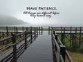 Life inspirational and motivational quote - Have patience. All things are difficult before they become easy. Royalty Free Stock Photo