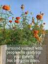 Life inspirational motivational quote - Surround yourself with people who celebrate your growth. Not bring your down.