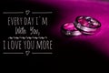 Life Inspirational Quote - Everyday i`m with you, I love you more