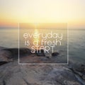 Life Inspirational Quotes - Everyday is a fresh start Royalty Free Stock Photo